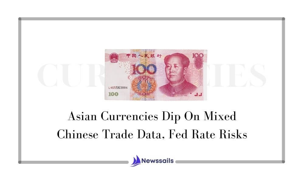Asian Currencies Dip On Mixed Chinese Trade Data, Fed Rate Risks - News Sails